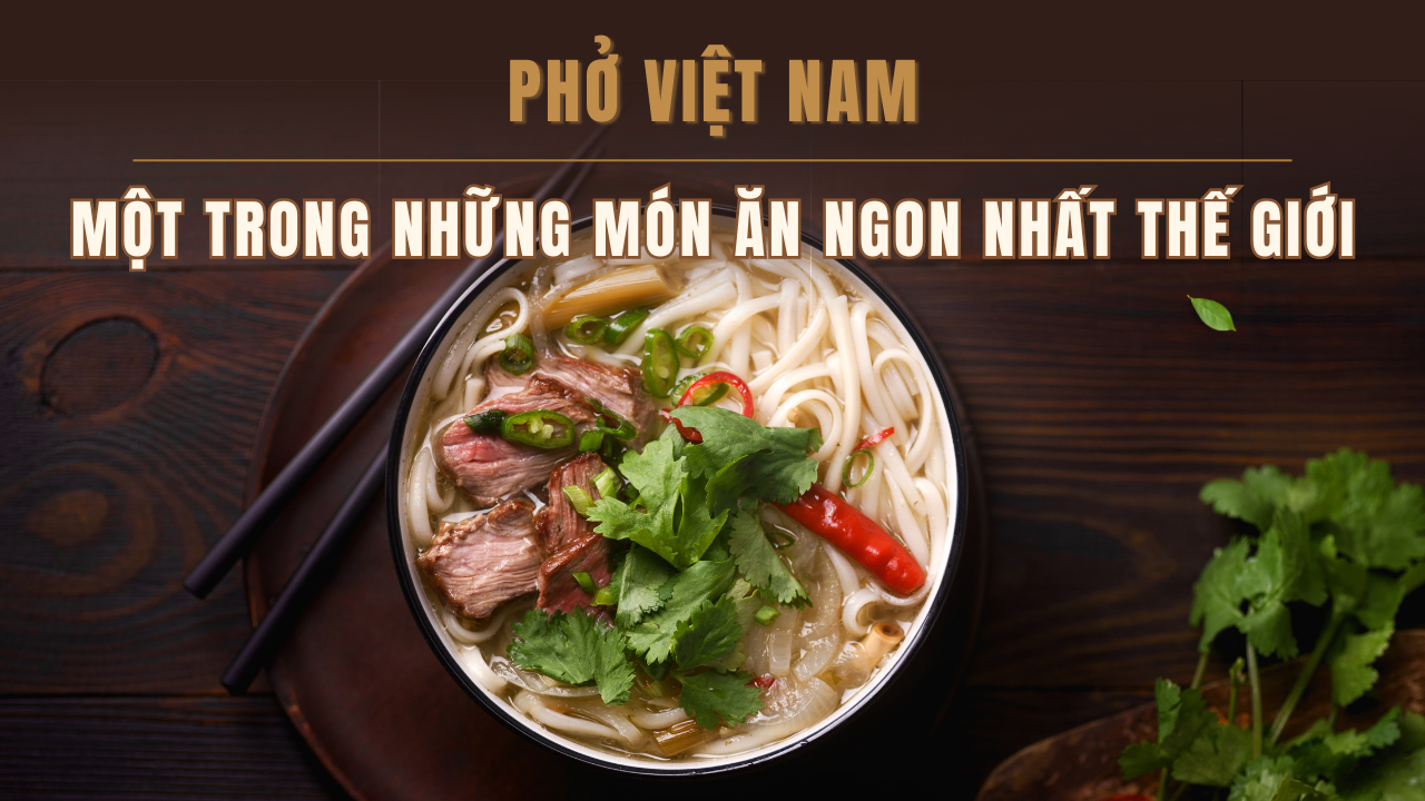 Phở là một trong những món ăn ngon nhất thế giới