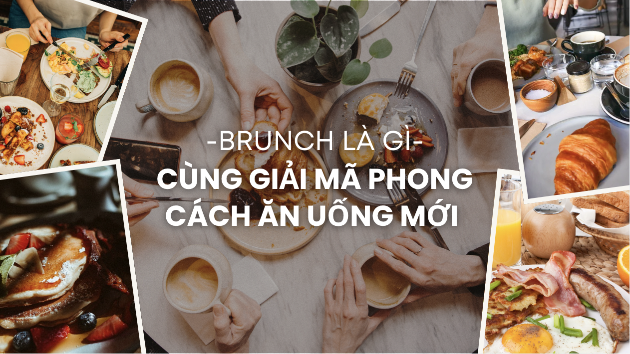 Brunch là gì? Cùng giải mã phong cách ăn uống mới của xu hướng thịnh hành này