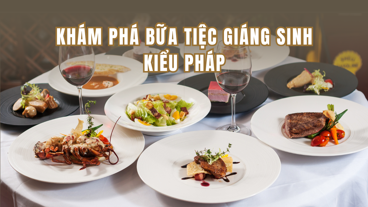 Khám phá bữa tiệc Giáng sinh kiểu Pháp