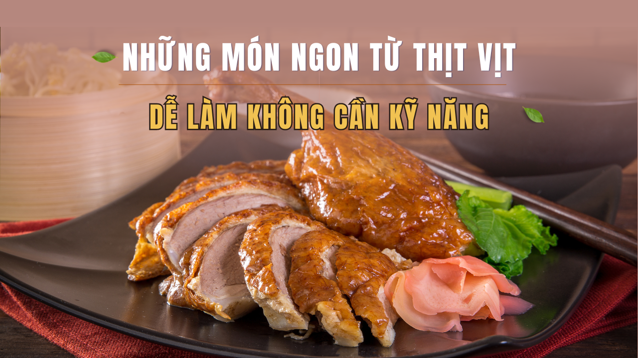 Những món ngon từ thịt vịt dễ làm không cần kỹ năng