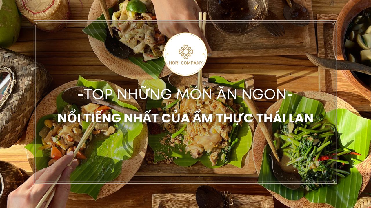 Top những món ăn ngon và nổi tiếng nhất của ẩm thực Thái Lan