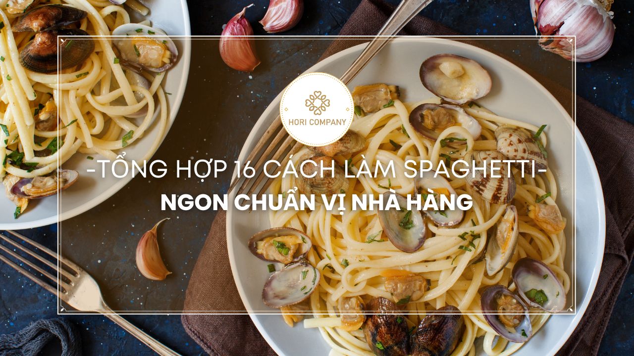 Tổng hợp 16 cách làm Spaghetti ngon chuẩn vị nhà hàng