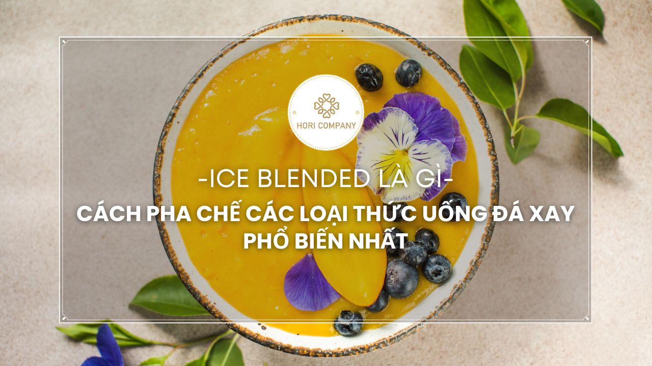 Ice blended là gì? Cách pha chế các loại thức uống đá xay phổ biến nhất